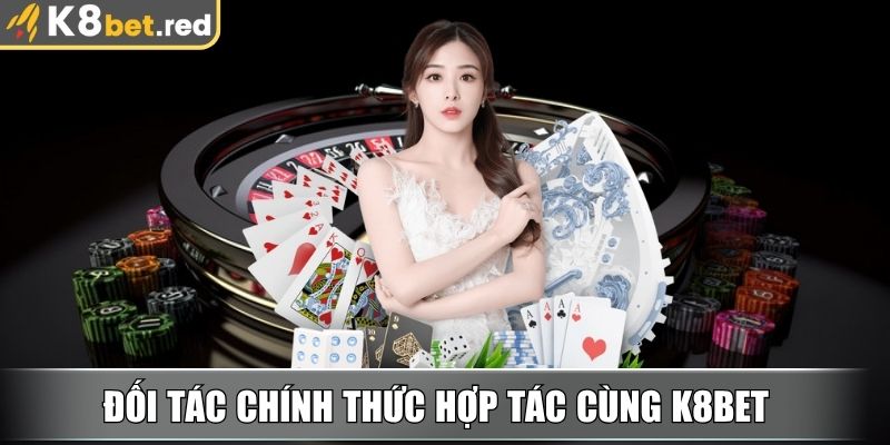 Đối tác chính thức hợp tác cùng K8bet