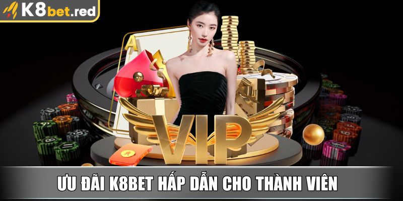 Ưu đãi K8bet hấp dẫn cho thành viên năm 2025