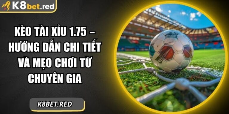 Kèo tài xỉu 1.75